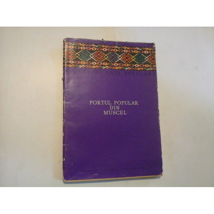PORTUL POPULAR DIN MUSCEL  -  CAIETE DE ARTA POPULARA  -  FLOREA BOBU FLORESCU